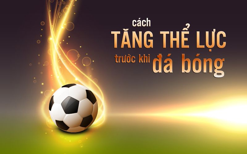 cach-tang-the-luc-trong-bong-da